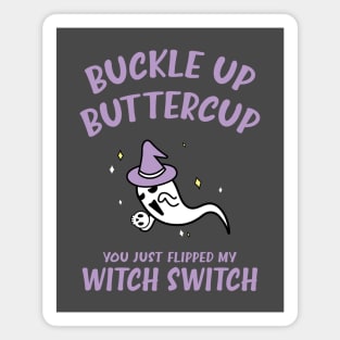 Buckle Up Buttercup You Just Flipped My Witch Switch Funny Halloween Magnet